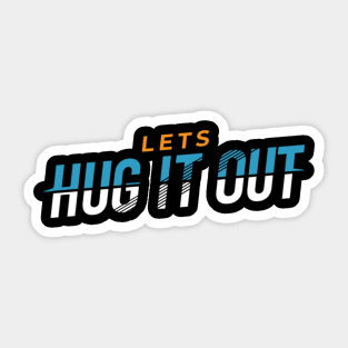 Lets Hug It Out Sticker